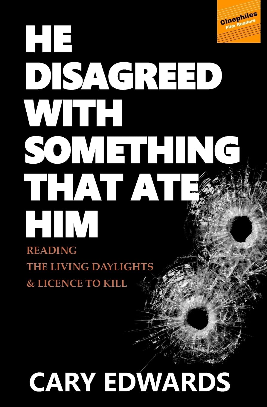 He Disagreed with Something that Ate Him: Reading The Living Daylights and Licence to Kill (Cinephiles Film Readers, Band 1) Film, Art & Culture