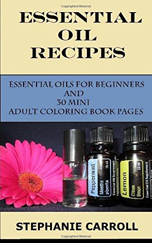 Essential Oils For Beginners With Recipes And Mini Adult Coloring Book Pages Religion & Esotericism