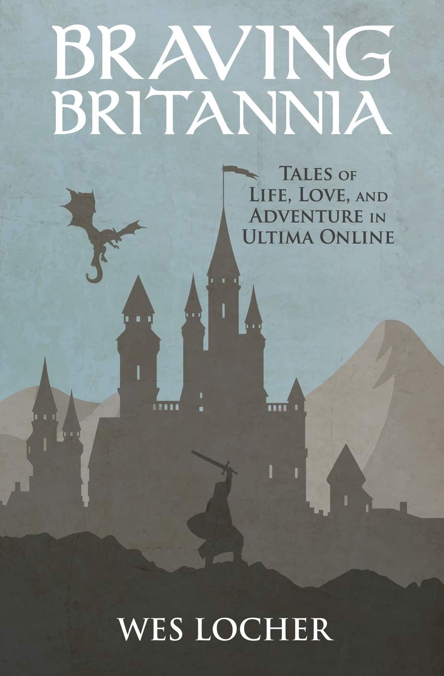 Braving Britannia: Tales of Life, Love, and Adventure in Ultima Online book