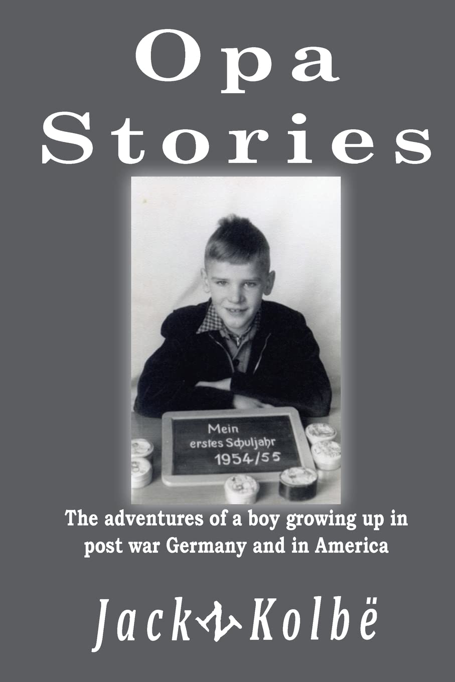 Opa Stories: The adventures of a boy growing up in post-war Germany and in America Books