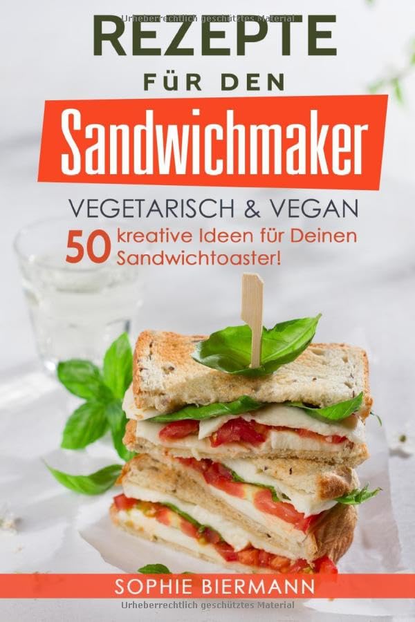 50 Rezepte für den Sandwichmaker vegetarisch & vegan: Das Sandwichmaker Kochbuch - 50 kreative Ideen für Deinen Sandwichtoaster! (Sandwichmaker Rezepte, Sandwichtoaster Rezepte, Sandwich Rezepte) Cooking & Enjoying