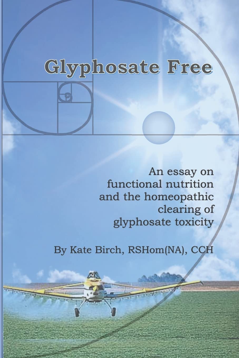 Glyphosate Free: An Essay on Functional Nutrition and the Homeopathic Clearing of Glyphosate Toxicity Medicine