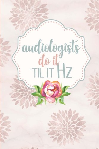 Audiologists Do It Til It Hz: 6x9 Blank Lined Journal: Funny Audiology Student Gift - Pretty Pink Floral Rose Gold Mandalas Notebook book