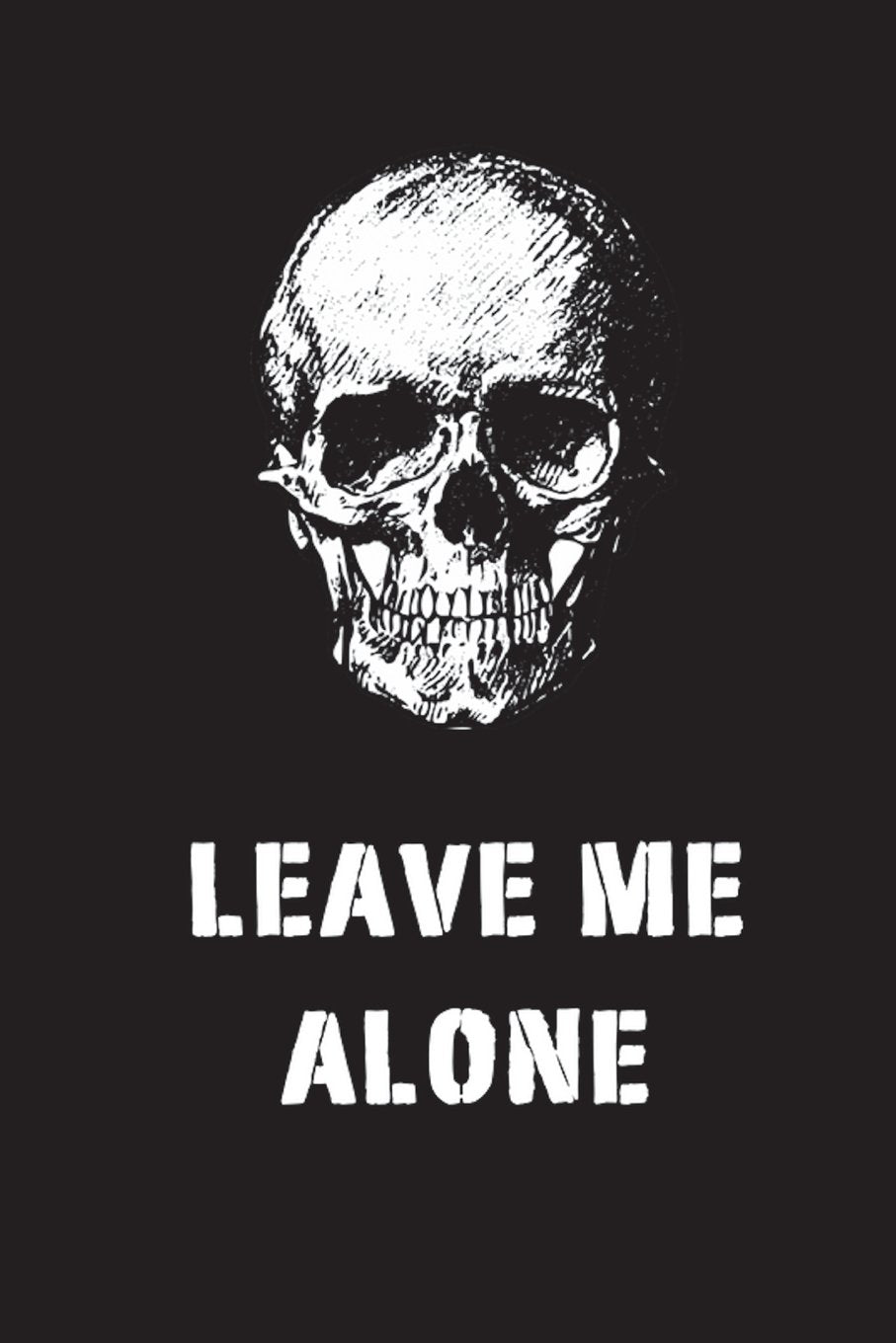 Leave Me Alone: Blank Wide Ruled Lined Journal 6x9 - Funny Gag Gift for Mean Coworkers, Surly Teens Self-help