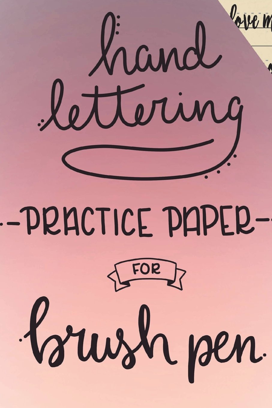 Hand Lettering Practice Paper: Brush Pen, Calligraphy & Script Writing Lined Practice Pages, 100 pages / 6x9 inch notebook (Pink Ombre, Band 1) Film, Art & Culture