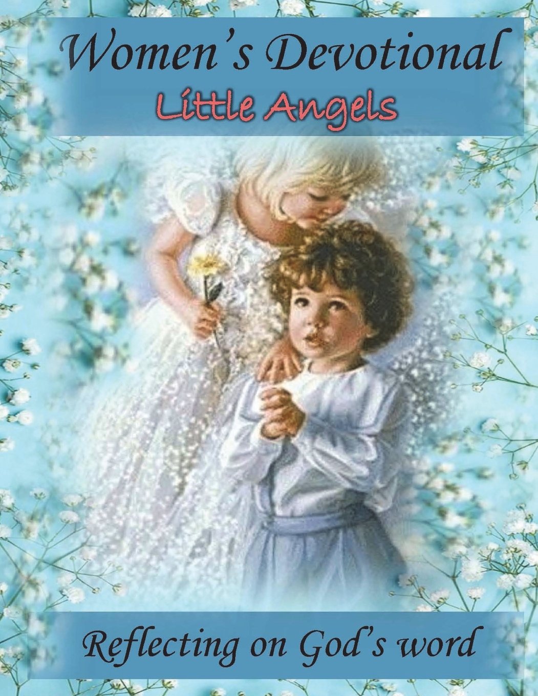 Little Angels Women's Devotional: 8.5 X 11, Full Color Interior, Daily Devotional, Christian, Bible Verses, #Jesus, Little Angels, #Pray, Jesus, Bible ... Miscarriage, Stillborn, Loss of a Child Religion & Esotericism