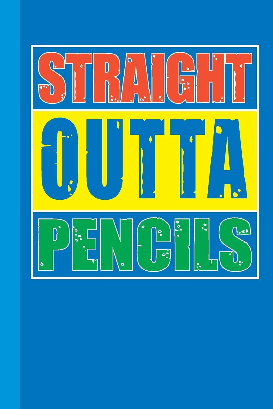 Straight Outta Pencils: New Teachers Gift First Day Of School Notebook or Lined Journal, Thank You Teachers Self-help