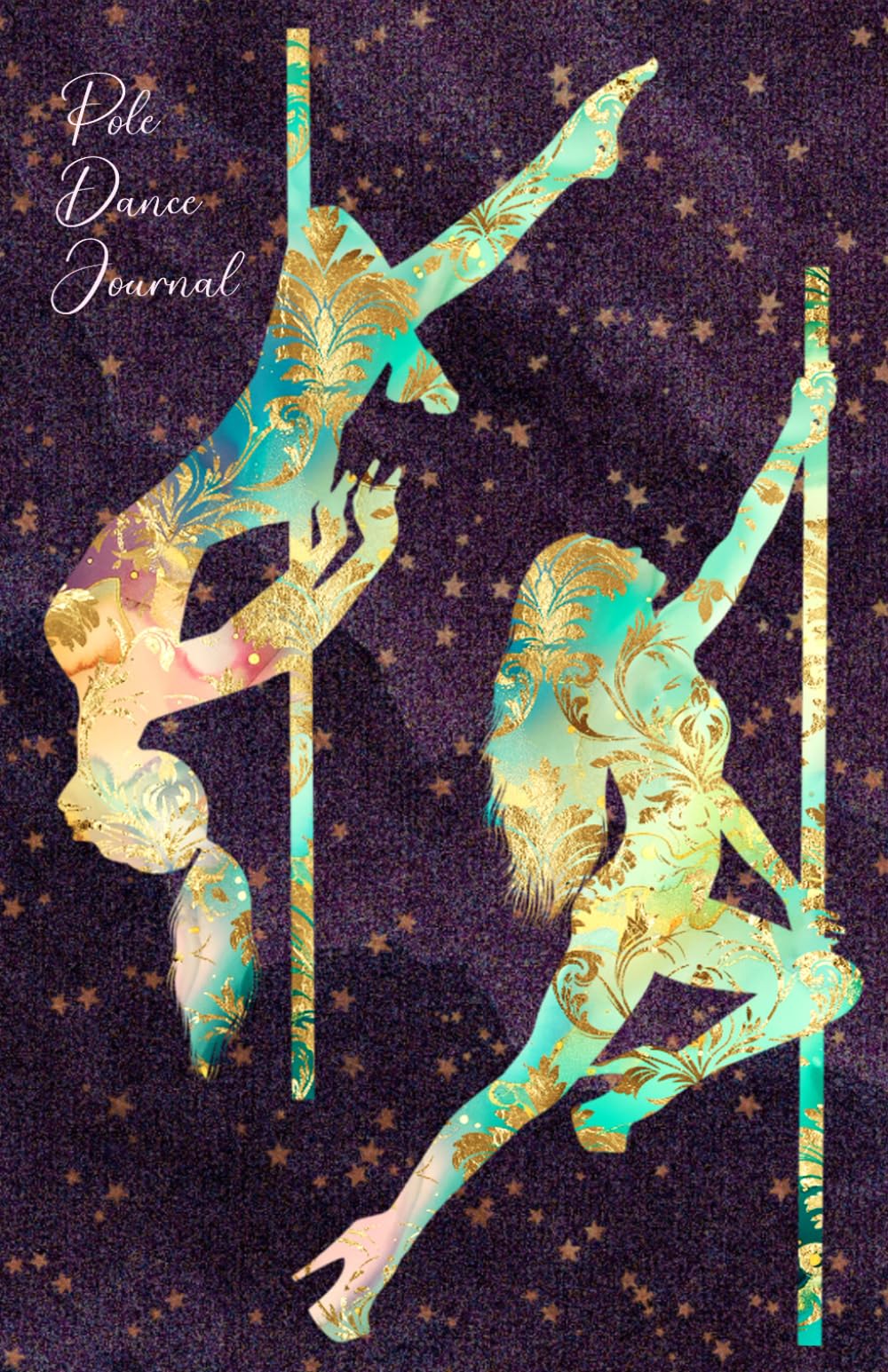 Pole Dance Journal: Pole Dancing Planner, Notebook, Fitness and Training Diary For Dancers (Joy, Inspiration & Delight) Health, Nutrition & Fitness