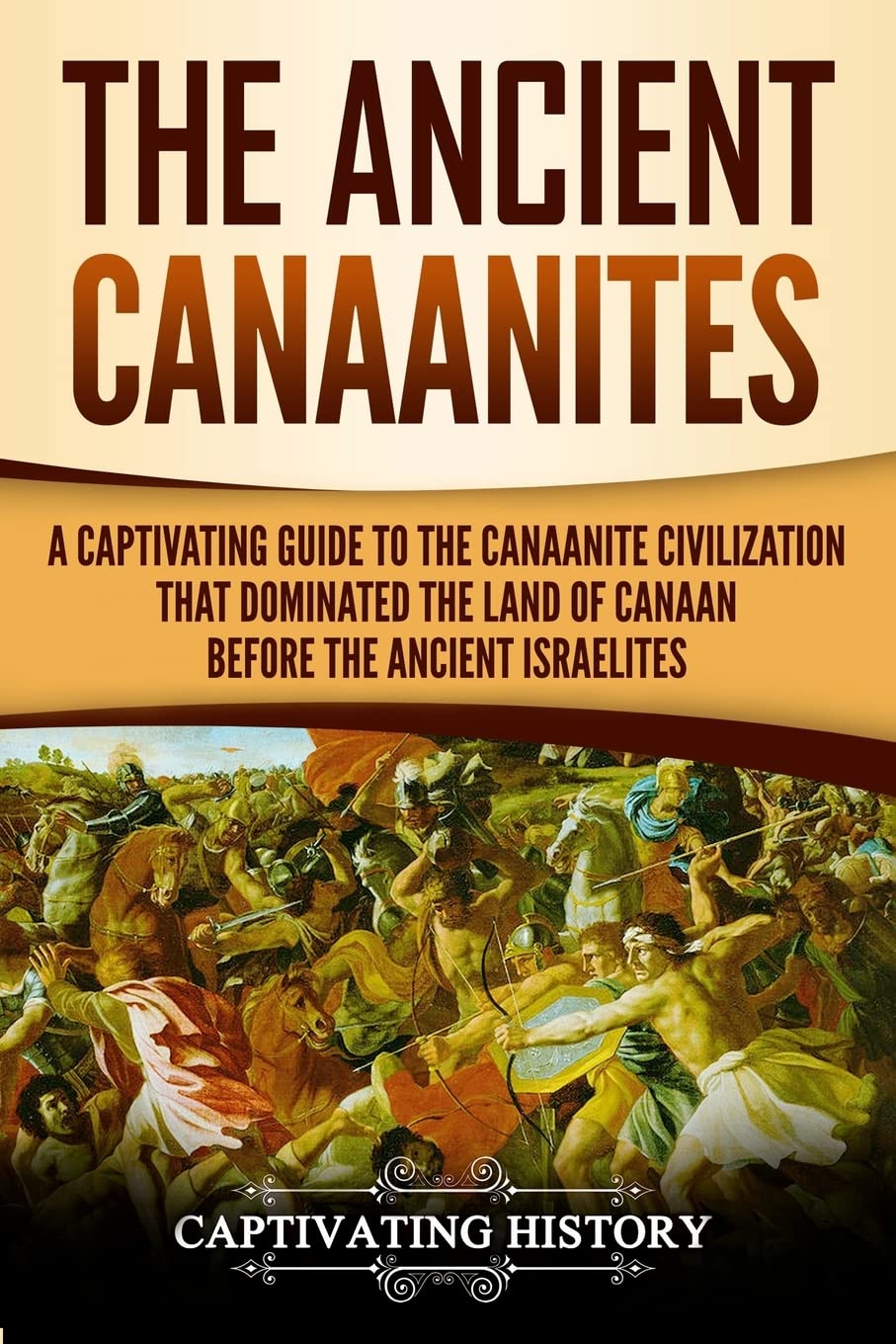 The Ancient Canaanites: A Captivating Guide to the Canaanite Civilization that Dominated the Land of Canaan Before the Ancient Israelites (Captivating History) Education & Training