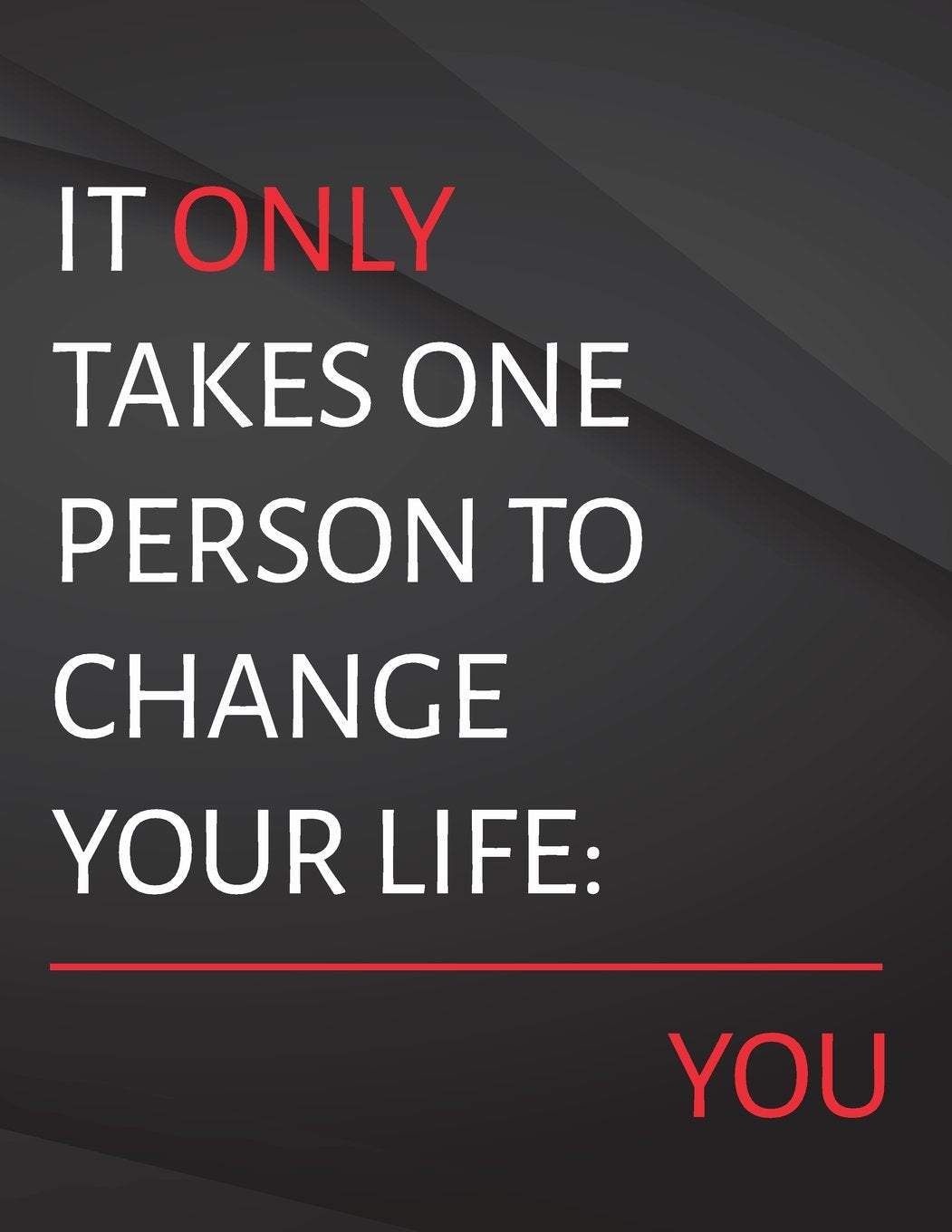 It only takes one person to change your life. you.: Composition Notebook for Jottings Drawings Black Background White Text Design - Large 8.5 x 11 ... and journals, for Minimal Design, Sketching Lifestyle