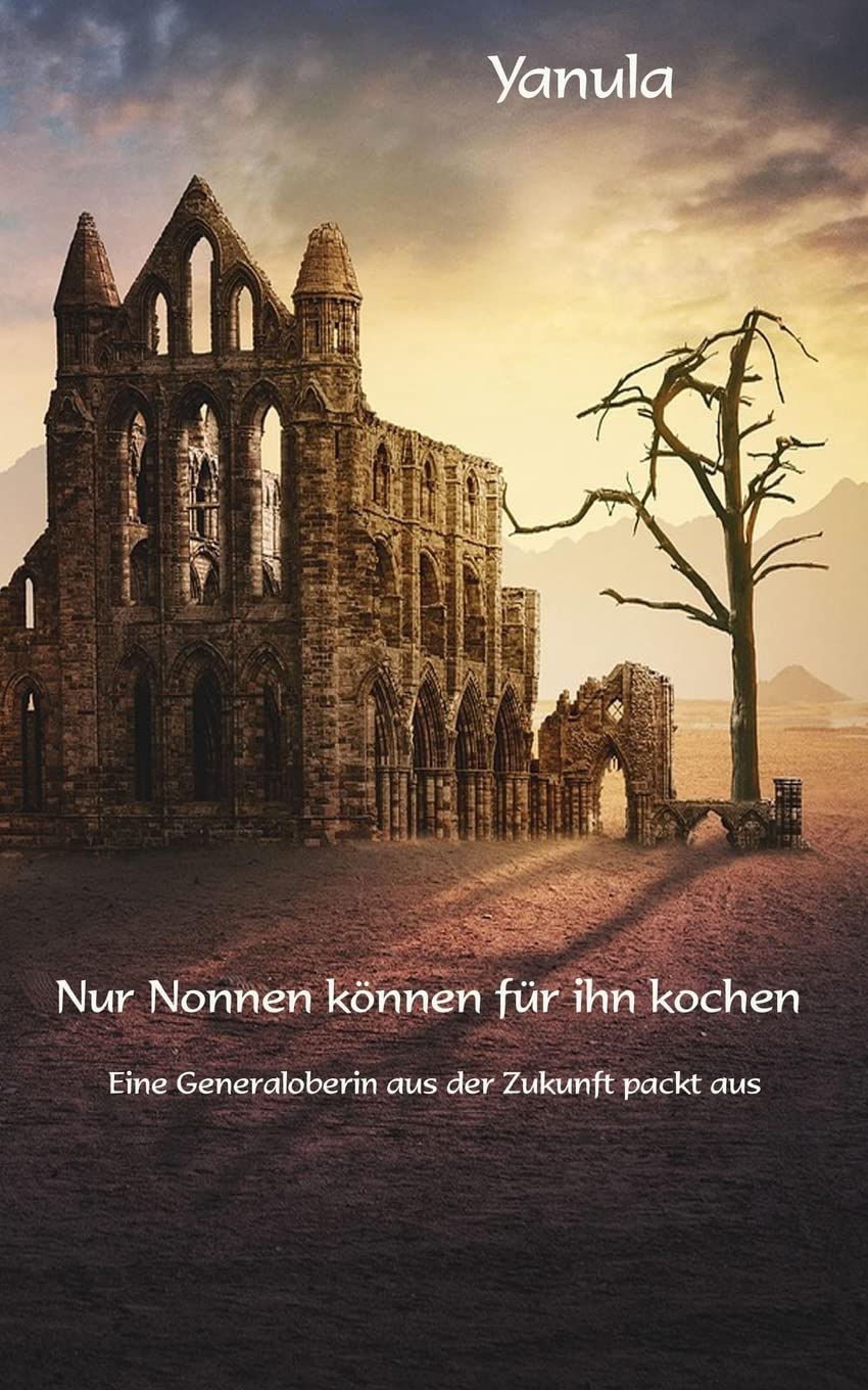 Nur Nonnen koennen fuer ihn kochen: Eine Generaloberin aus der Zukunft packt aus Memories
