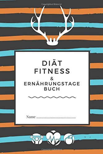 Diät: Fitness- & Ernährungstagebuch - 90 Day Tagebuch - Abnehmtagebuch zum ausfüllen + Motivationsspruch für Jeden Tag und 14 beste Methoden dauerhaft Sport zu treiben Health, Nutrition & Fitness