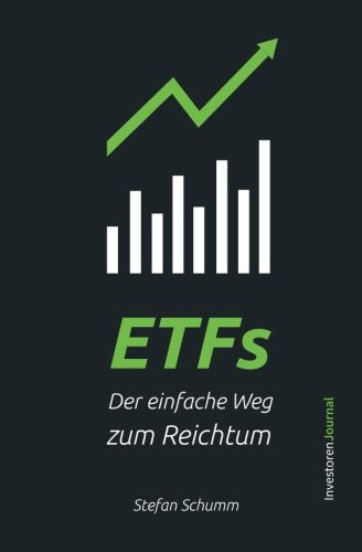 ETFs - Der einfache Weg zum Reichtum: Schritt für Schritt Investieren für den nachhaltigen Vermögensaufbau und finanzielle Freiheit (inkl. Sparplan und Beispiel Portfolios!) Business, Finance & Career