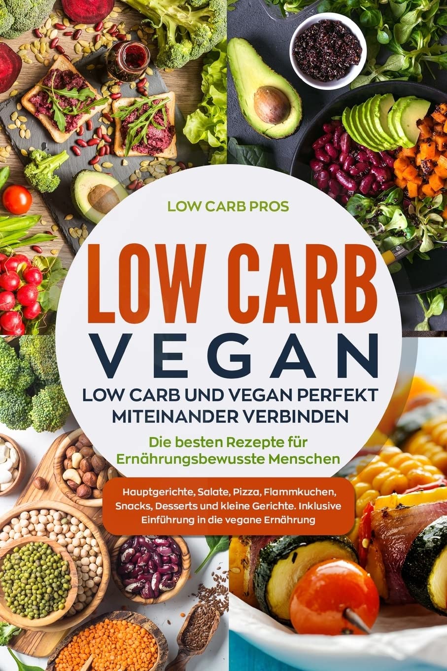 Low Carb Vegan: Low Carb und Vegan perfekt miteinander verbinden. Die besten Rezepte für Ernährungsbewusste Menschen. Hauptgerichte, Salate, Pizza, Flammkuchen, Snacks, Desserts und kleine Gerichte. Medicine