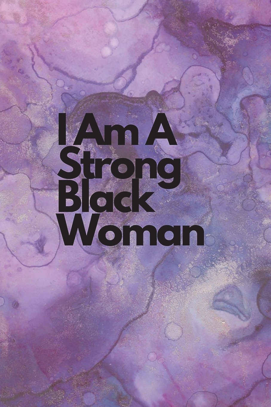 I Am A Strong Black Woman: Journals For African American Women, Black Female Empowerment, Journals for Black Women, Journaling For women, Lined ... Write In, 6 X 9 Inches White Paper 160 Pages Poetry