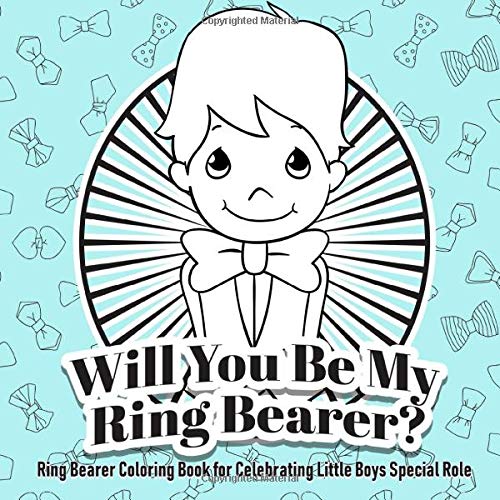 Will You Be My Ring Bearer? Ring Bearer Coloring Book for Celebrating Little Boy (Ring Bearer Gifts for Boys, Band 1) Non-fiction