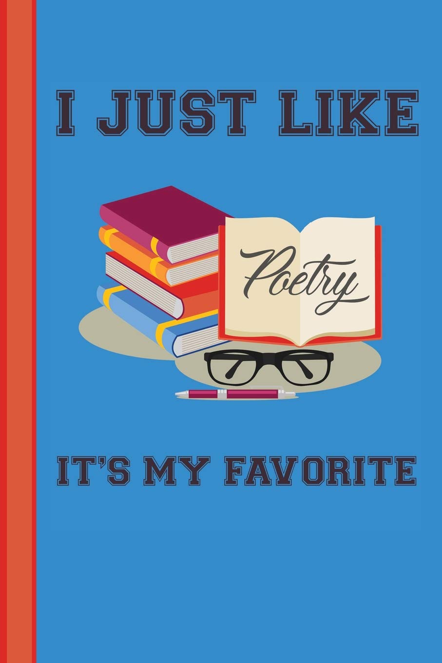 I Just Like Poetry It's My Favorite: Poetry Lover Appreciation Gift School Starting Notebook or Lined Journal Thank You Self-help