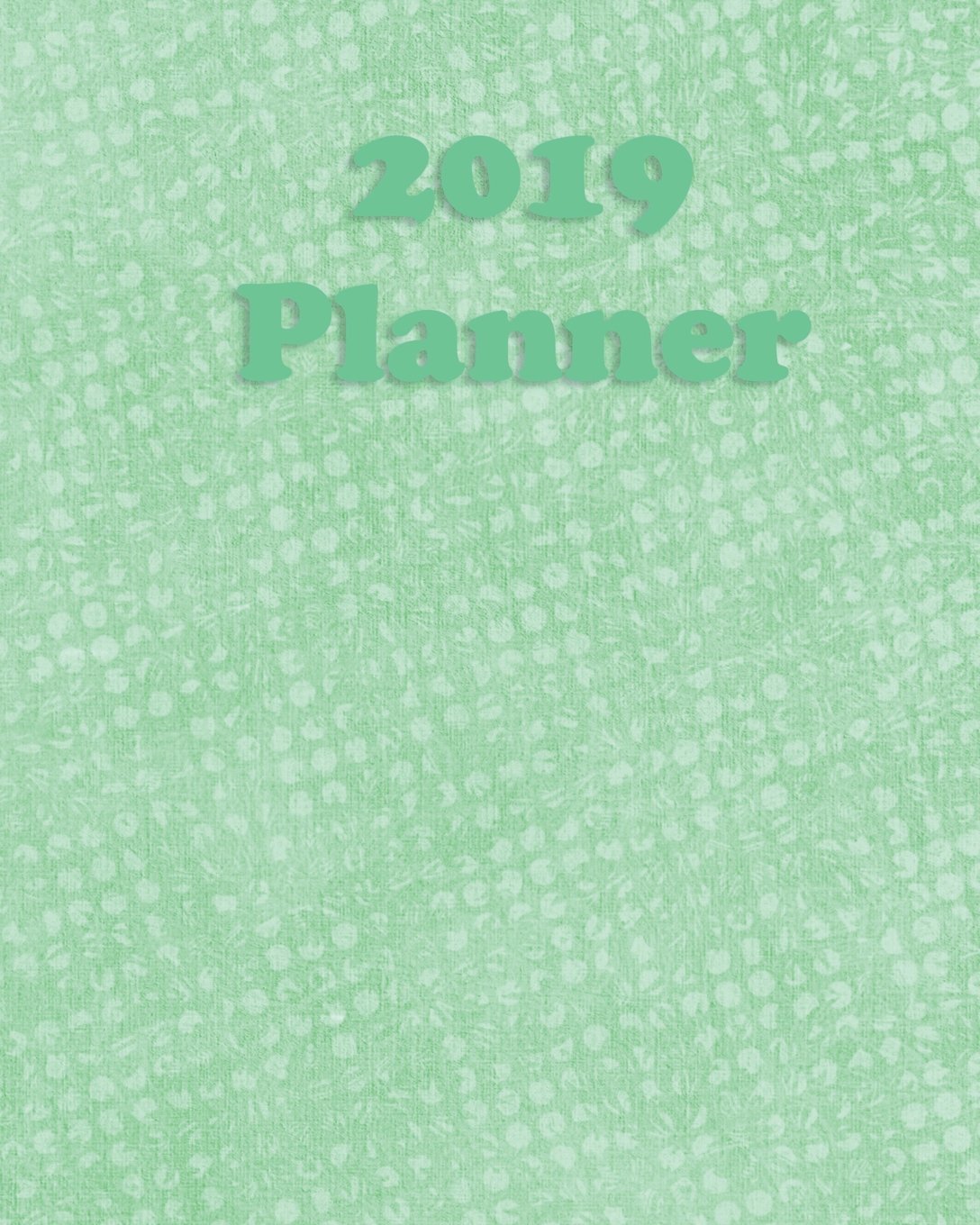 2019 Planner: Weekly Planner| Monthly Planner | 8x10 | 120 pages | Notes | To do lists | soft green dots book