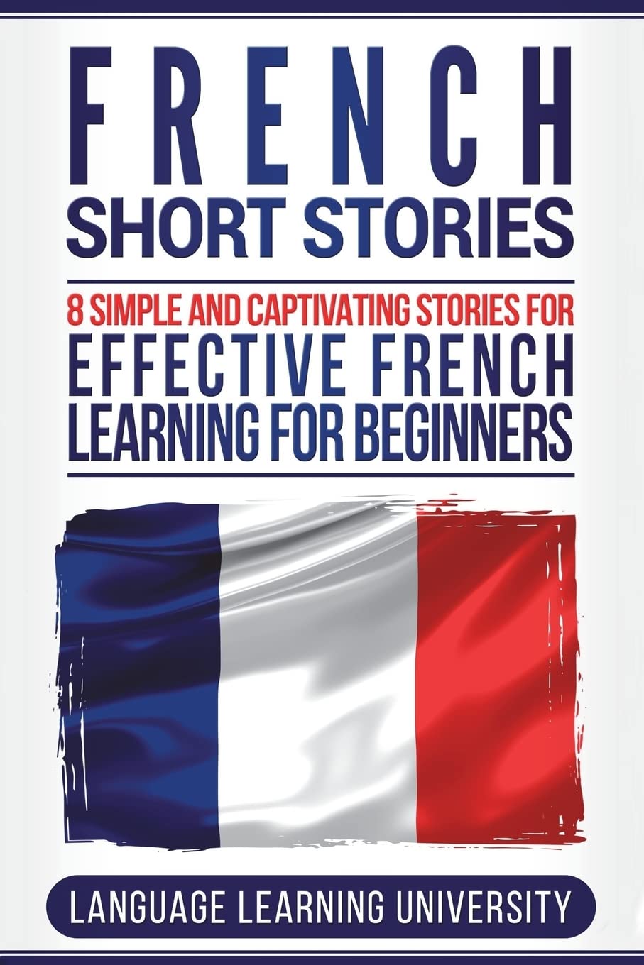 French Short Stories: 8 Simple and Captivating Stories for Effective French Learning for Beginners Foreign Languages ​​& Dictionaries