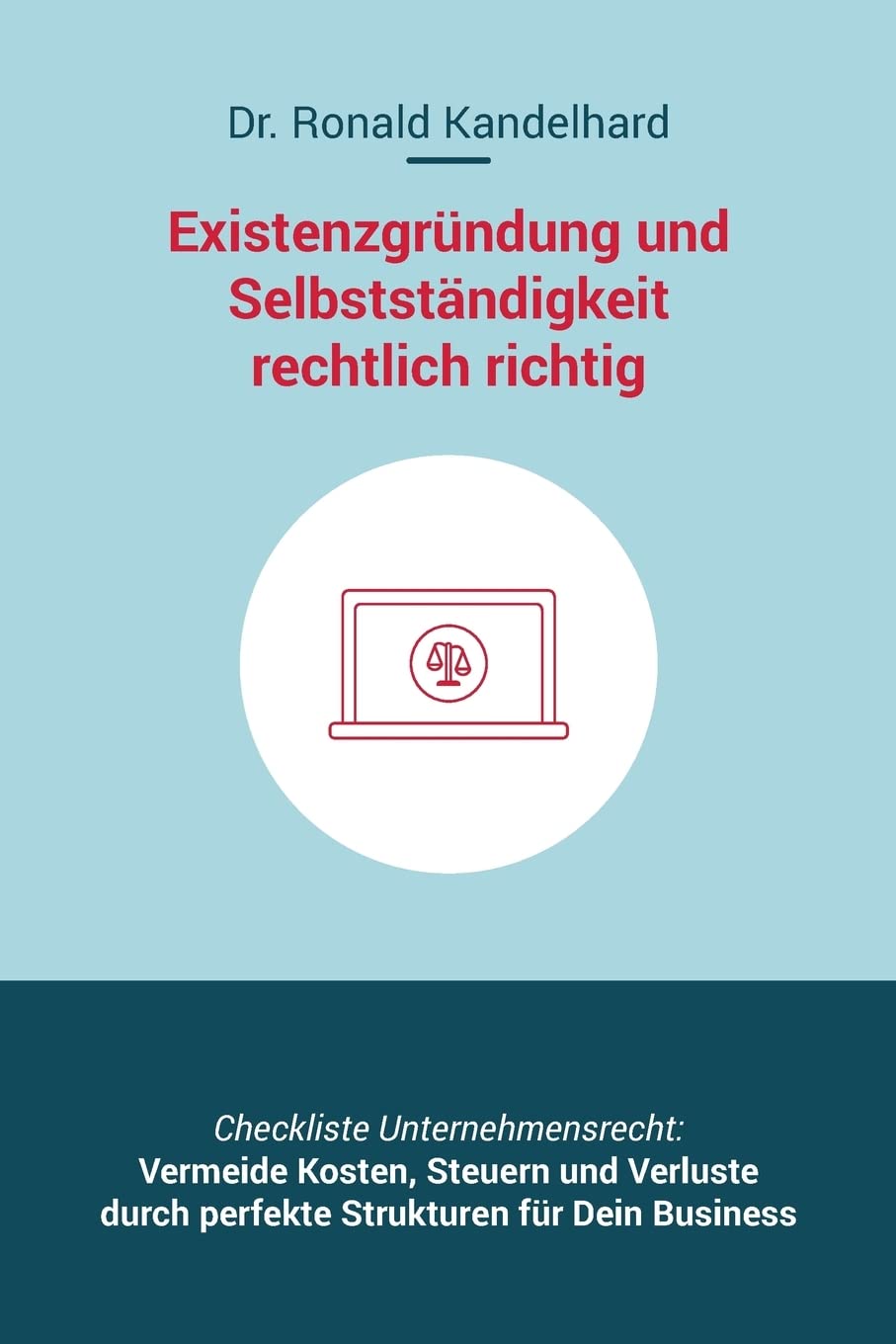 Existenzgründung und Selbstständigkeit rechtlich richtig: Selbstständig machen, Unternehmensgründung und Management für Gewerbe, Freiberufler, ... rechtssichere Website, Datenschutz, Vertrag Business, Finance & Career
