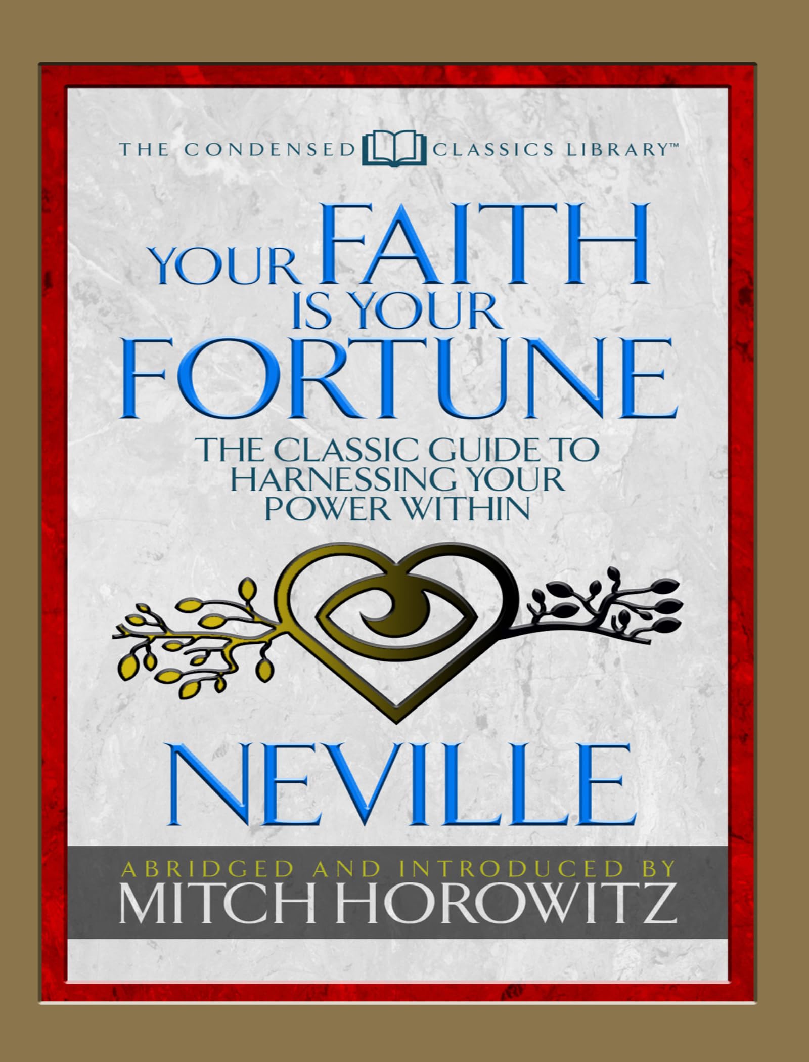 Your Faith Is Your Fortune (Condensed Classics): The Classic Guide to Harnessing Your Power Within Business, Finance & Career