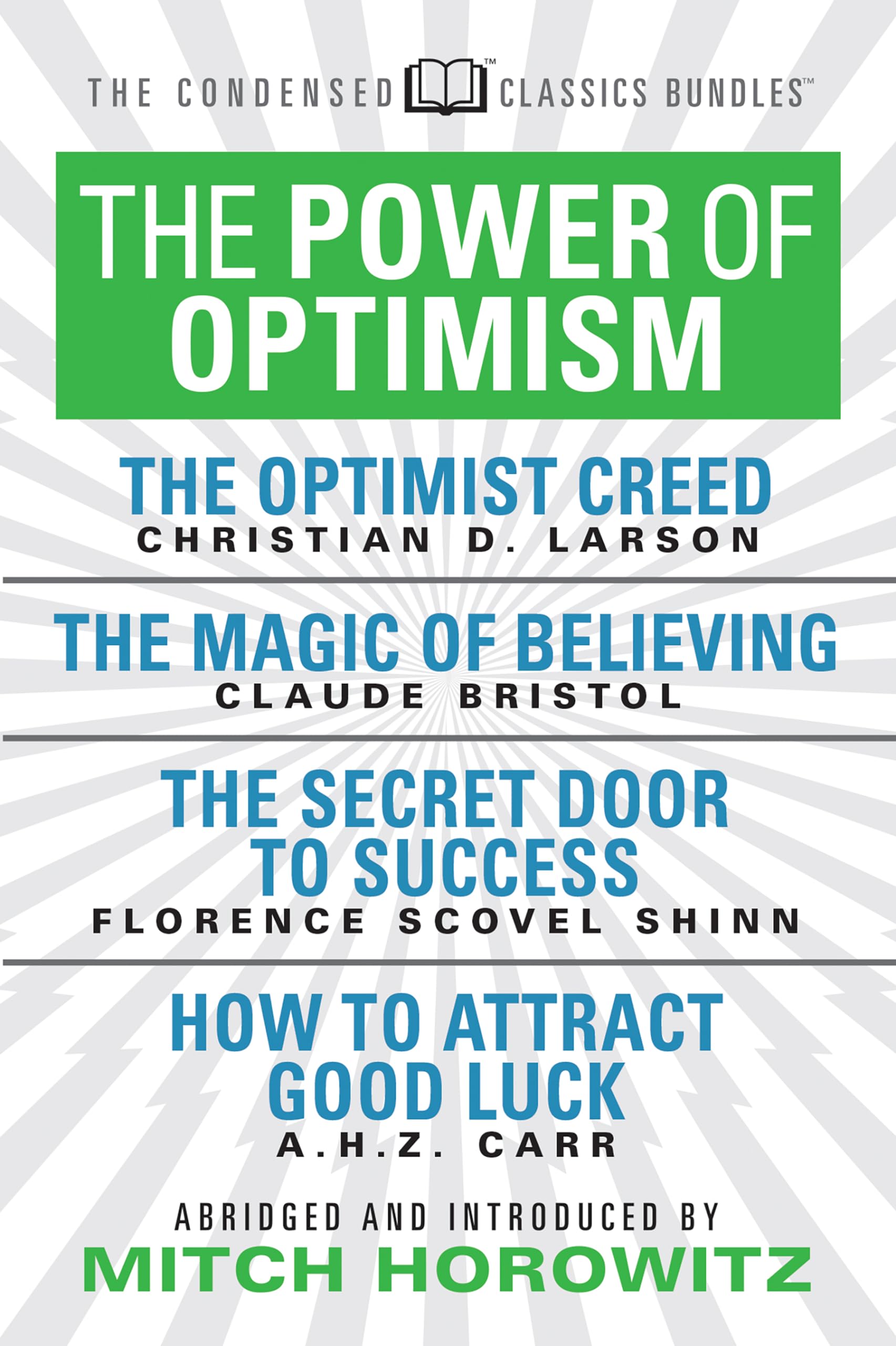 Power of Optimism (Condensed Classics): The Optimist Creed; The Magic of Believing; The Secret Door to Success; How to Attract Good Luck Business, Finance & Career