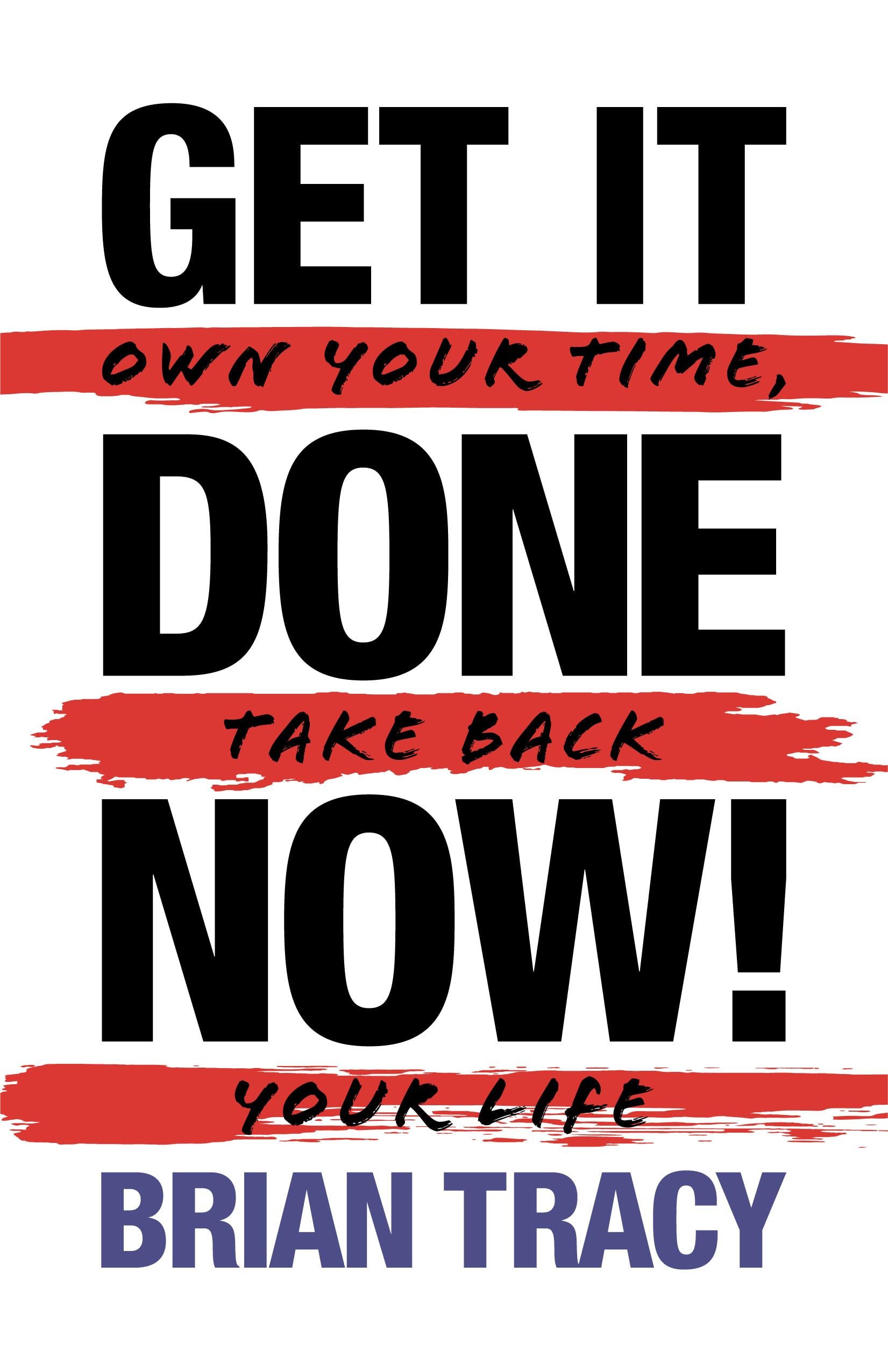 Get it Done Now! (2nd Edition): Own Your Time, Take Back Your Life Business, Finance & Career