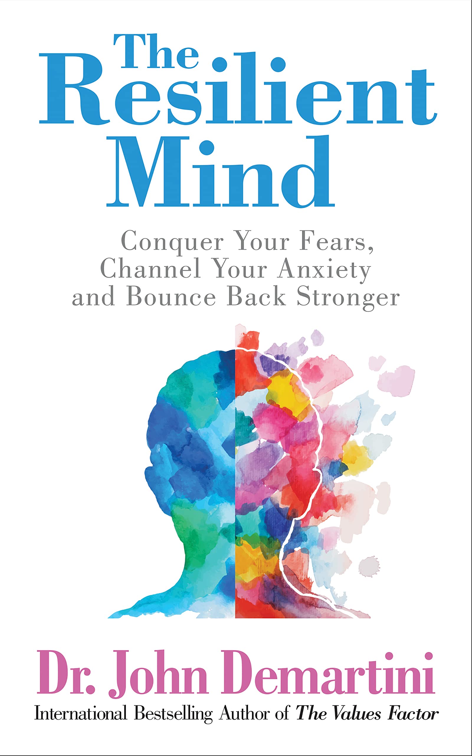 The Resilient Mind: Conquer Your Fears, Channel Your Anxiety and Bounce Back Stronger Business, Finance & Career