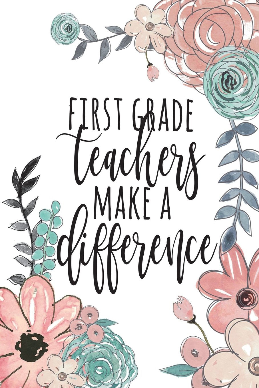 First Grade Teachers Make A Difference: Journal 1st Grade, Teacher Gifts First Grade, First Grade Teacher Gifts, Teacher Appreciation, 1st Grade Teacher Notebook, 6x9 College Ruled Education & Training