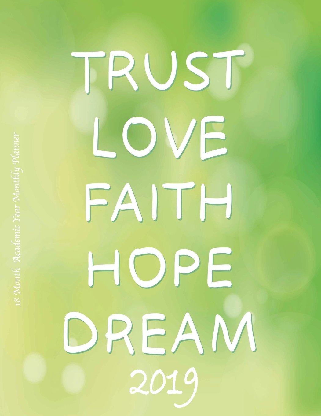 Love Faith Hope Dream 2019 18 Month Academic Year Monthly Planner: July 2018 To December 2019 Weekly and Monthly Large 8.5x11 Organizer with ... (2019 Motivational Quotes Planners, Band 74) Business, Finance & Career