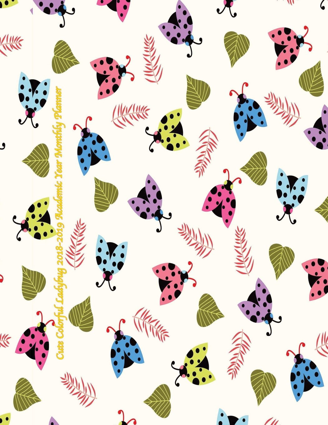 Cute Colorful Ladybug 2018-2019 Academic Year Monthly Planner: July 2018 To December 2019 Weekly and Monthly Large 8.5x11 Organizer with Motivational ... (2019 Motivational Quotes Planners, Band 76) Reference Books