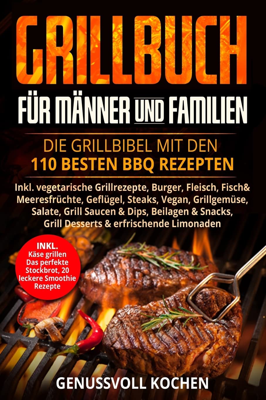Grillbuch für Männer & Familien: Die Grillbibel mit den 110 besten BBQ Rezepten Inkl. vegetarische Grillrezepte, Burger, Fleisch, Fisch, Huhn, Steak, Vegan, Soßen. Für Kohle, Gasgrill & Elektrogrill Mathematics