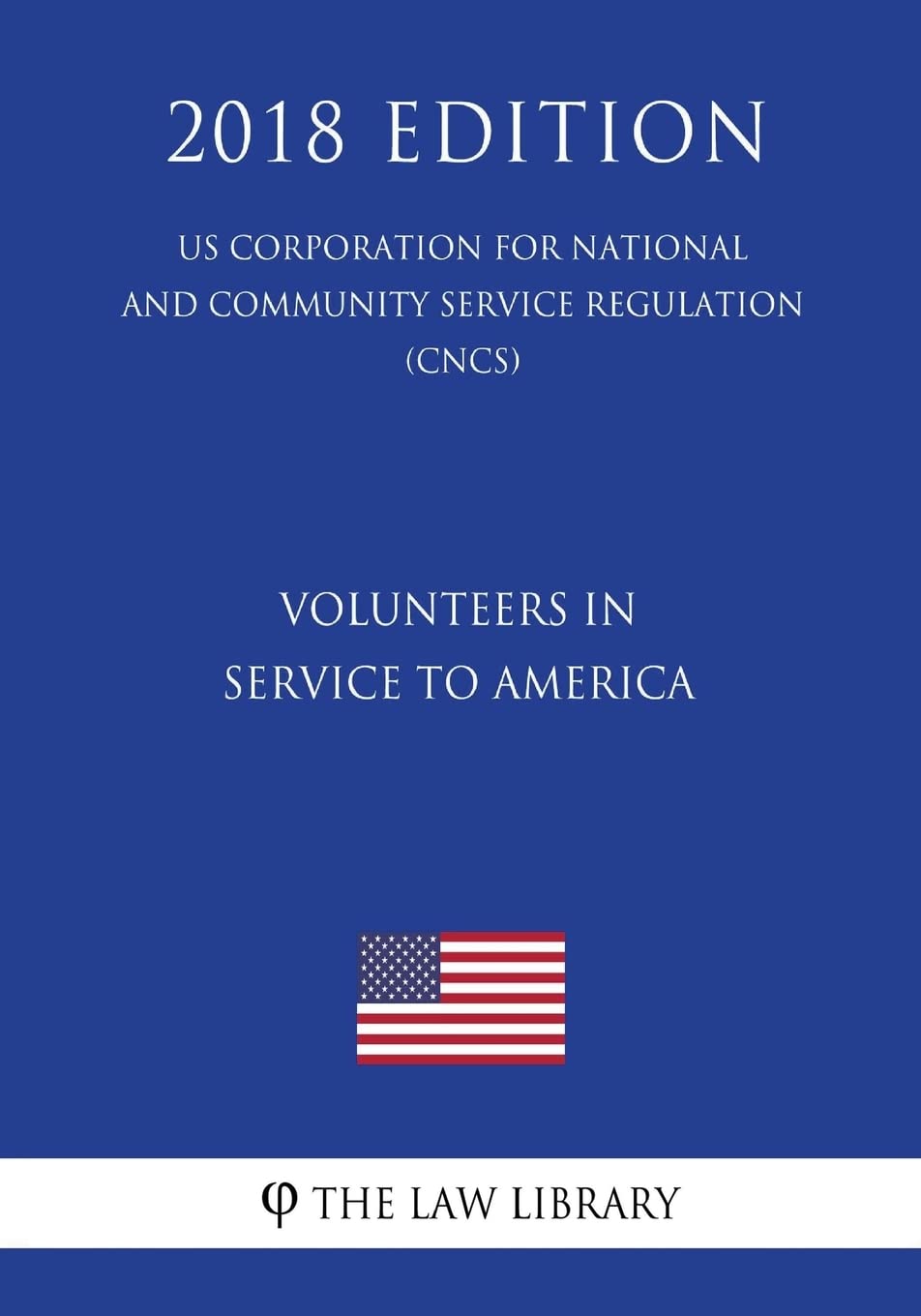 Volunteers in Service to America (US Corporation for National and Community Service Regulation) (CNCS) (2018 Edition) Law