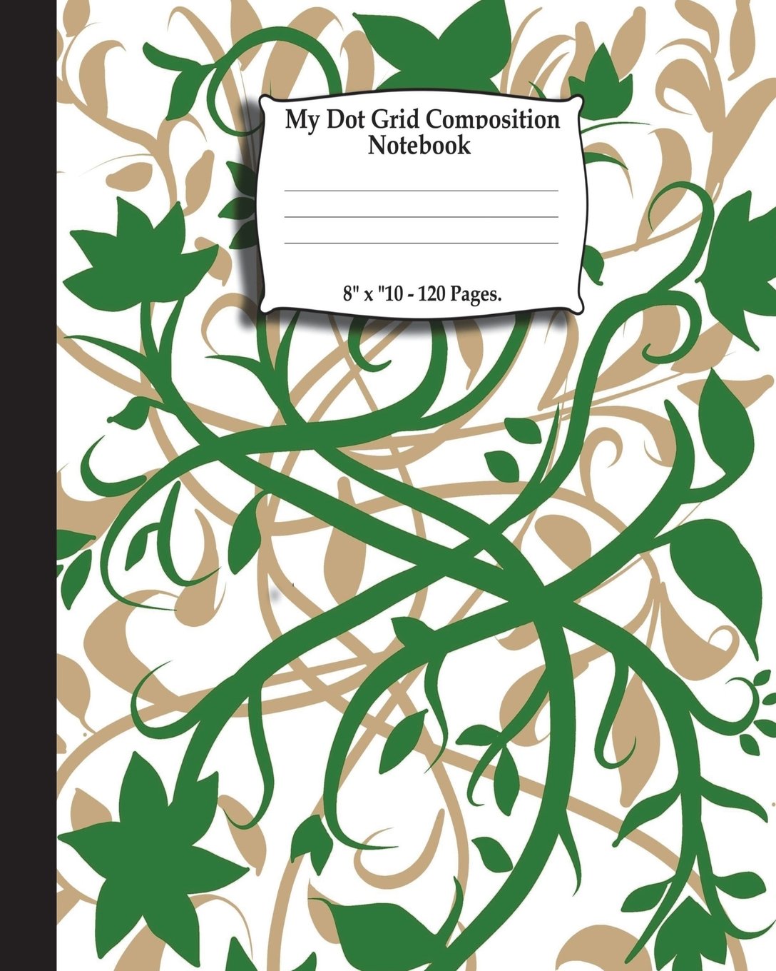 My Dot Grid Composition Notebook. 8" x 10". 120 Pages: Green And Beige Flower Art Pattern Cover. Dotted Notebook, Dotted Journal, Dot Journal ... Dot Grid Journal, Back To School Notebook Learning & Reference