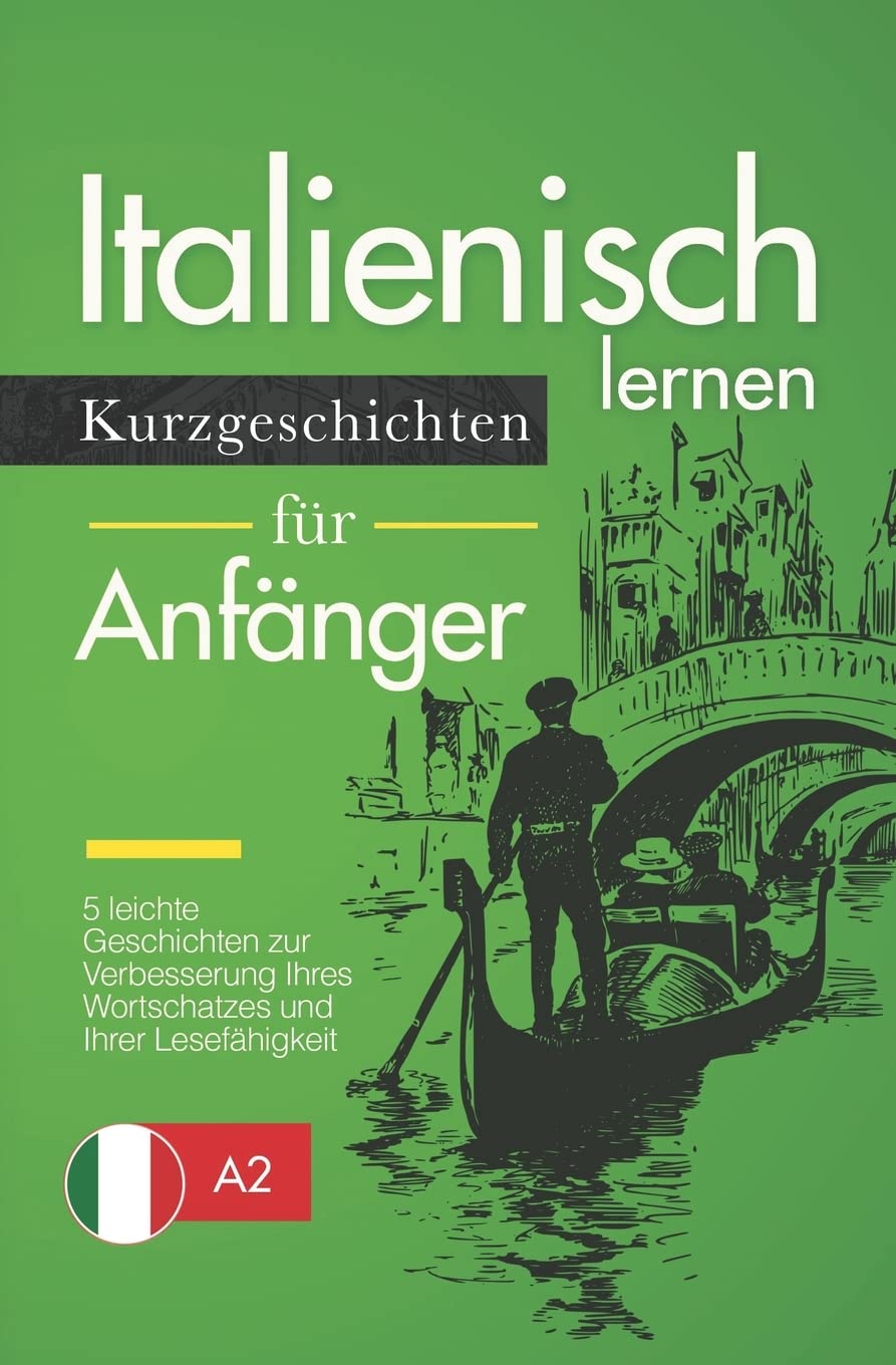 Italienisch Lernen: Kurzgeschichten für Anfänger – 5 leichte Geschichten zur Verbesserung Ihres Wortschatzes und Ihrer Lesefähigkeit Foreign Languages ​​& Dictionaries