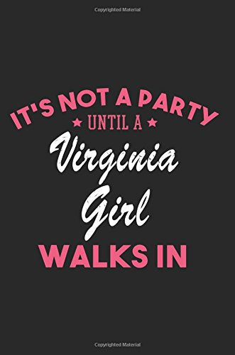 It's Not a Party Until a Virginia Girl Walks In: Blank Lined Journal - Virginia Girl Notebook for Virginia Women Books