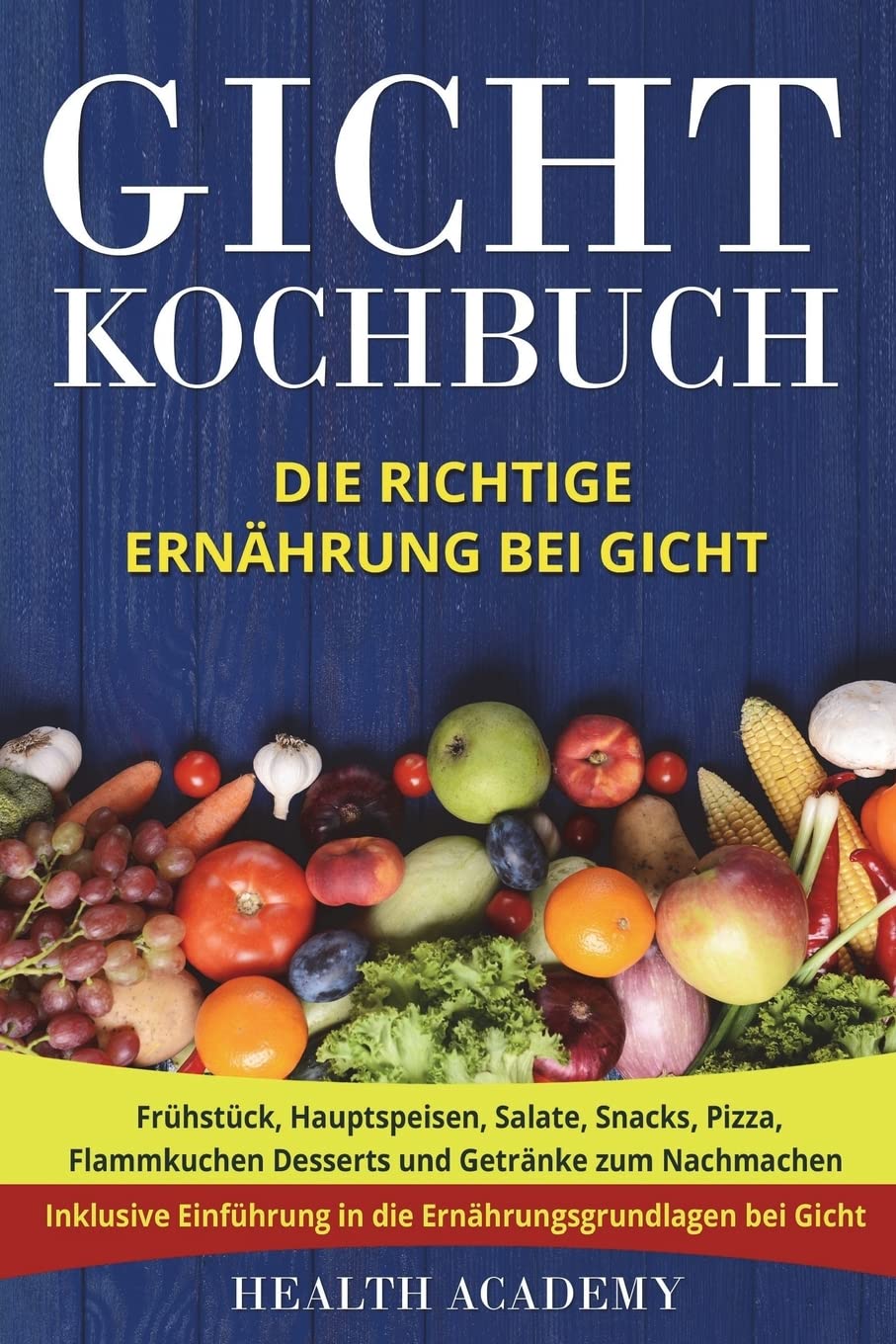 Gicht Kochbuch: Die richtige Ernährung bei Gicht. Frühstück, Hauptspeisen, Salate, Snacks, Pizza, Flammkuchen Desserts und Getränke zum Nachmachen. Inklusive Einführung in die Ernährungsgrundlagen. Arts & Music
