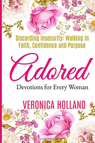 Adored: Devotions for Every Woman: Discarding Insecurity:Walking in Faith, Confidence and Purpose Religion & Esotericism