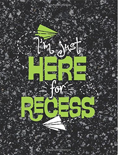 Cute Back to School Notebook - I'm Just Here for Recess - 7.44x9.69 Composition Book for Back to School: Back to School Notebook Journal with College Ruled Paper Composition Writing Book Books