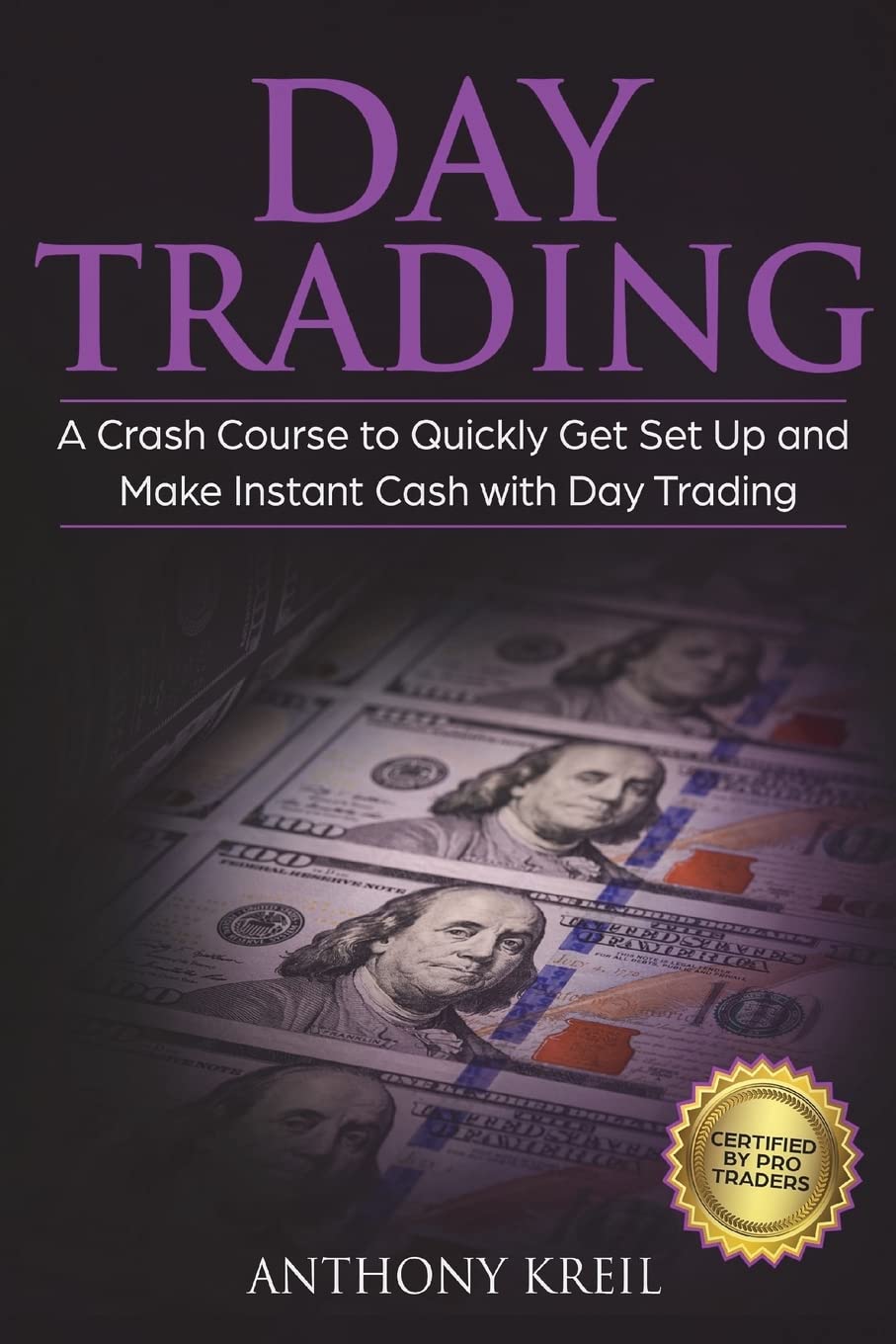 Day Trading: The #1 Crash Course to Quickly Get Set Up and Make Instant Cash with Day Trading (Analysis of the Stock Market, Trading for Income, Strategies Used by Pro Trader Made Easy and More!) Business, Finance & Career