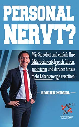 Personal nervt?: Wie Sie sofort und einfach Ihre Mitarbeiter erfolgreich führen, motivieren und darüber hinaus mehr Lebensenergie verspüren! Books