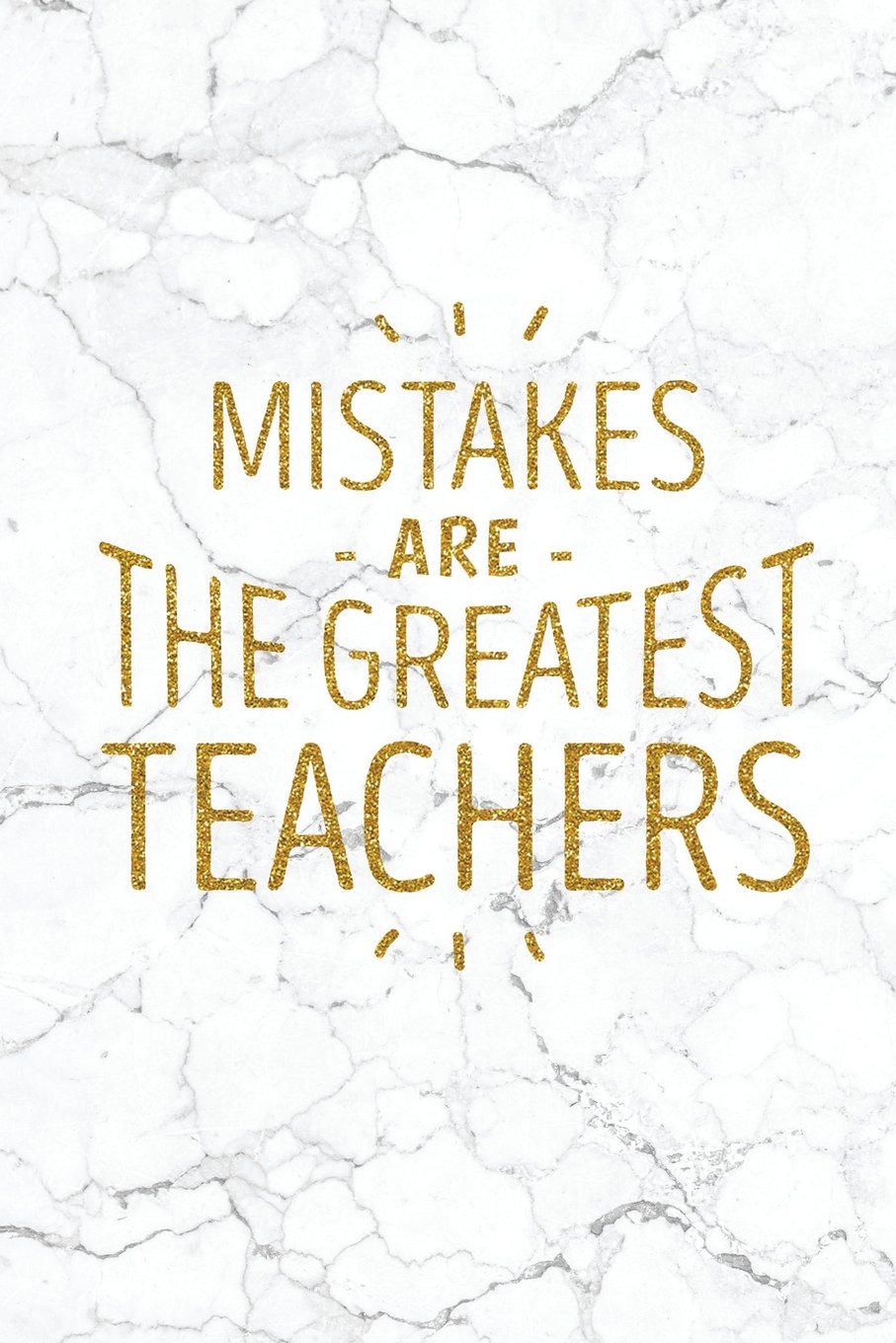 Mistakes Are The Greatest Teachers: 100 Motivational Quotes Inside, Inspirational Thoughts for Every Day, Lined Notebook, 100 Pages (Gold & White Marble Premium Soft Cover) Lifestyle