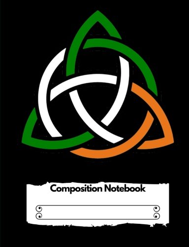 Composition Notebook: Irish Celtic Knot College Ruled (7.44 x 9.69) 140 pages: Irish Tri-Colored Celtic Knot Black Background 140 pages Learning & Reference