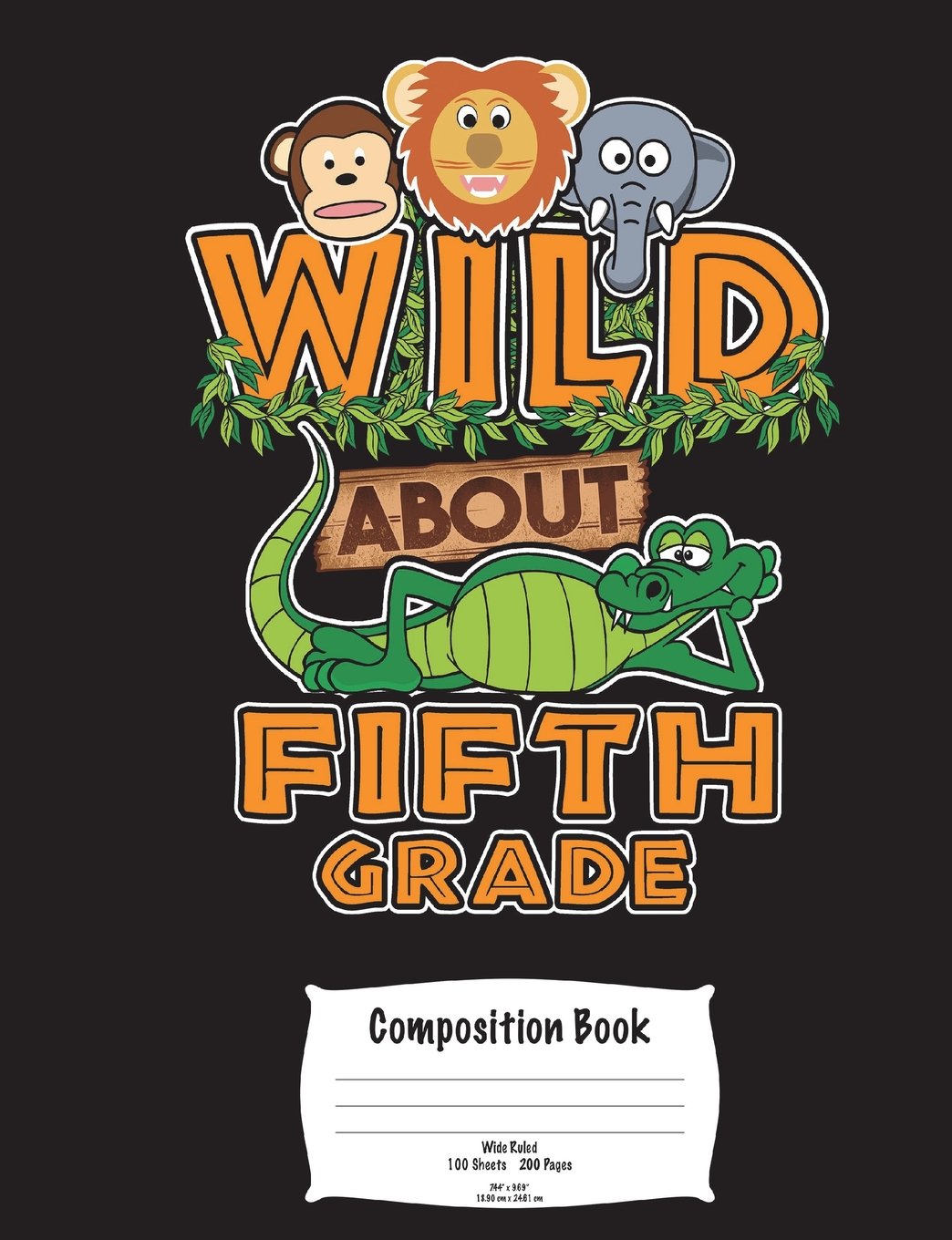 Wild About 5th Grade Composition Book: Wide Ruled 100 Sheets 200 Pages 7.44" x 9.69" 18.90 cm x 24.61 cm Reading Aloud & Learning to Read