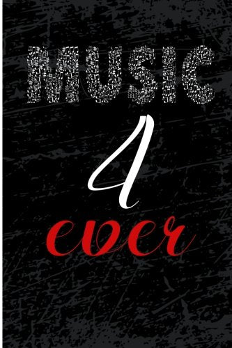 Music 4 Ever: Blank Lined Journal - 6x9 Music Journal Notebook, Songwriters Journal, Songwriting Notebook Arts & Music