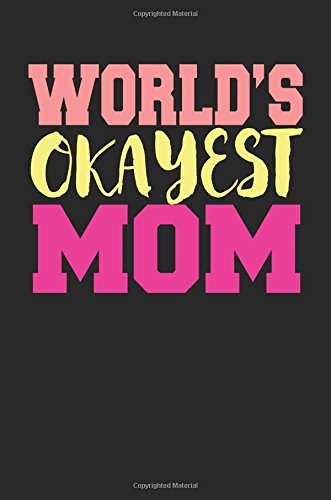 World's okayest mom: Awesome Cute Writing Journal Wide Ruled 6 x 9 in, 108 pages book for boys, kids, school, students and teachers (Cool Writing Notebook) Books