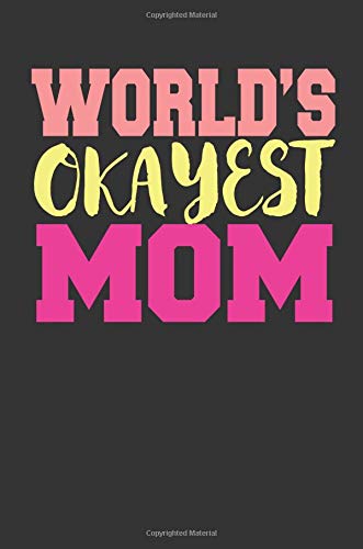 World's Okayest Mom: Awesome Cute Writing Journal Wide Ruled 6 x 9 in, 108 pages book for boys, kids, school, students and teachers (Cool Writing Notebook) Books