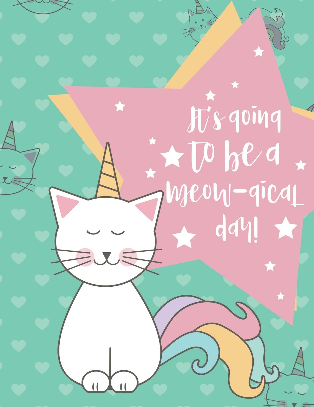 It's Going to be a Meow-gical Day!: Cute Cat/Unicorn Magical Large Composition Notebook for Girls, Caticorn Journal Historical Fiction