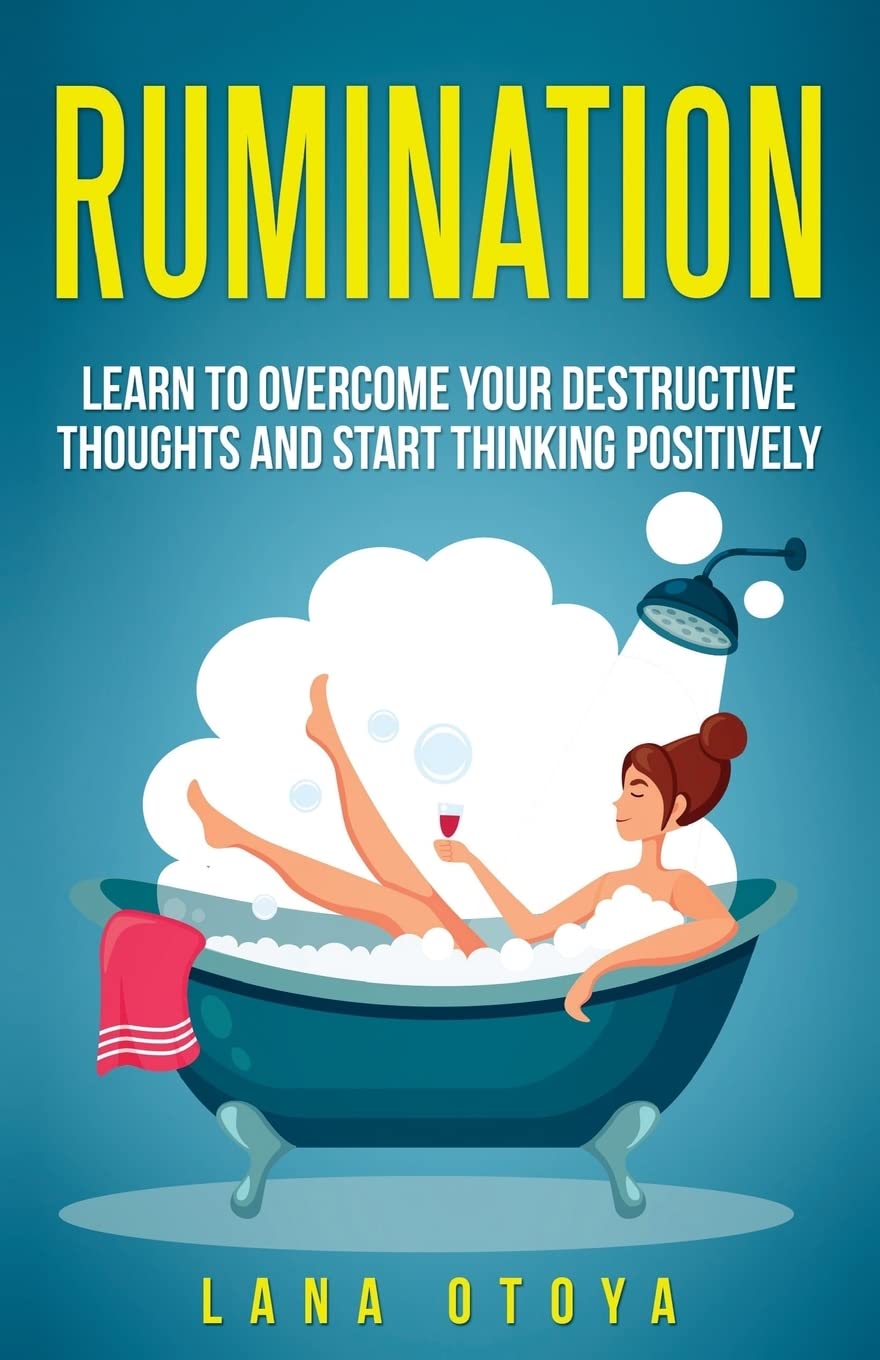 Rumination: Learn To Overcome Your Destructive Thoughts and Start Thinking Positively Medicine