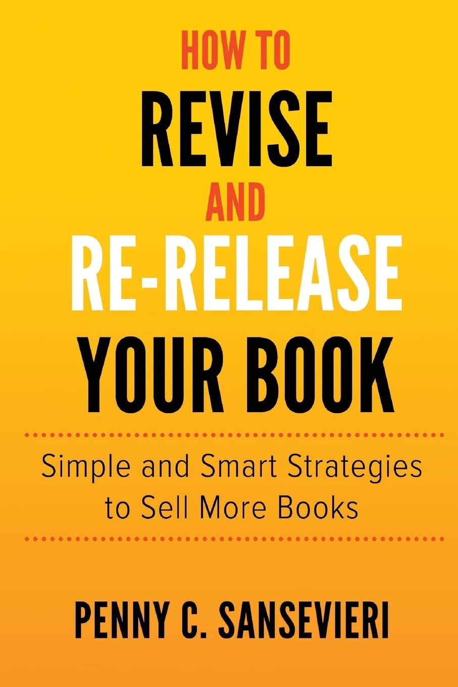 How to Revise and Re-Release Your Book: Simple and Smart Strategies to Sell More Books Books